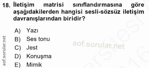 18. soru: İletişim matrisi sinıflandırmasına göre aşağıdakilerden hangisi sesli-sözsüz iletişim davranışlarından biridir? A) Ya…