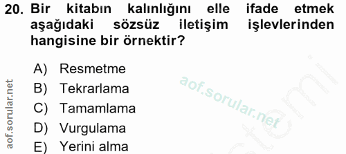 20. soru: Bir kitabın kalınlığını elle ifade etmek aşağıdaki sözsüz iletişim işlevlerinden hangisine bir örnektir? A) Resmetme…