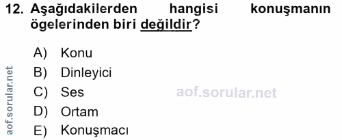 12. soru: Aşağıdakilerden hangisi konuşmanın ögelerinden biri değildir? A) Konu B) Dinleyici C) Ses D) Ortam E) Konuşmacı