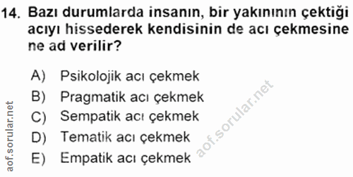 14. soru: Bazı durumlarda insanın, bir yakınının çektiği acıyı hissederek kendisinin de acı çekmesine ne ad verilir? A) Psikolo…