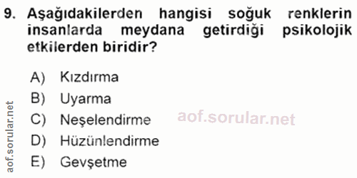 9. soru: Aşağıdakilerden hangisi soğuk renklerin insanlarda meydana getirdiği psikolojik etkilerden biridir? A) Kızdırma B) Uy…