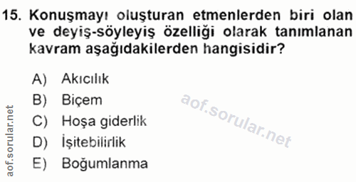 15. soru: Konuşmayı oluşturan etmenlerden biri olan ve deyiş-söyleyiş özelliği olarak tanımlanan kavram aşağıdakilerden hangisi…