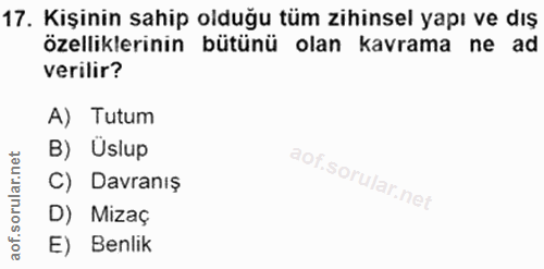 17. soru: Kişinin sahip olduğu tüm zihinsel yapı ve dış özelliklerinin bütünü olan kavrama ne ad verilir? A) Tutum B) Uslup C)…