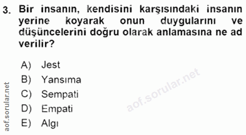 3. soru: Bir insanın, kendisini karşısındaki insanın yerine koyarak onun duygularını ve düşüncelerini doğru olarak anlamasına…