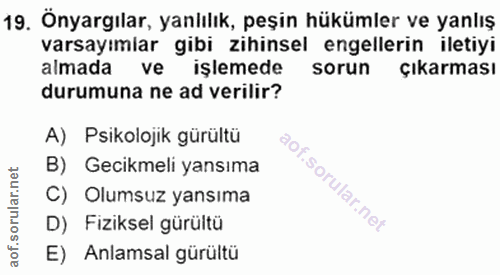 19. soru: Önyargılar, yanlılık, peşin hükümler ve yanlış varsayımlar gibi zihinsel engellerin iletiyi almada ve işlemede sorun…