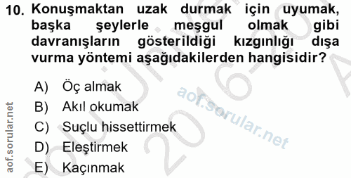 10. soru: Konuşmaktan uzak durmak için uyumak, başka şeylerle, meşgul olmak gibi davranışların gösterildiği kızgınlığı • dışa v…