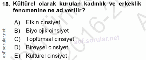 18. soru: Kültürel olarak kurulan kadınlık ve erkeklik fenomenine ne ad verilir? A) Etkin cinsiyet B) Biyolojik cinsiyet C) Top…