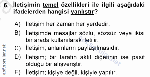 6. soru: İletişimin temel özellikleri ile ilgili aşağıdaki ifadelerden hangisi yanlıştır? A) İletişim her zaman her yerdedir.…