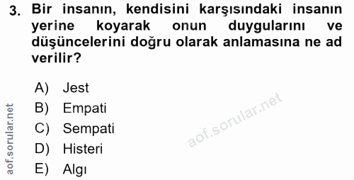 3. soru: Bir insanın, kendisini karşısındaki insanın yerine koyarak onun duygularını ve düşüncelerini doğru olarak anlamasına…