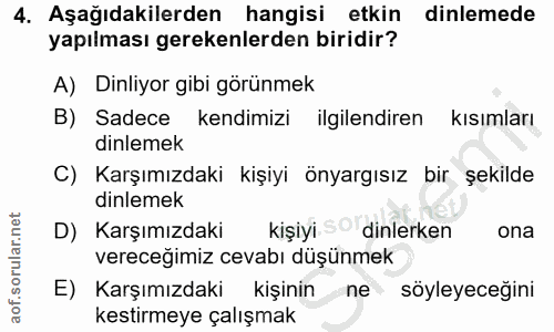 4. soru: Aşağıdakilerden hangisi etkin dinlemede yapılması gerekenlerden biridir? A) Dinliyor gibi görünmek B) Sadece kendimiz…