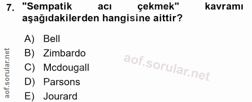 7. soru: "Sempatik acı çekmek" kavramı aşağıdakilerden hangisine aittir? A) Bell rular.net B) Zimbardo C) Mcdougall aof.s D) P…