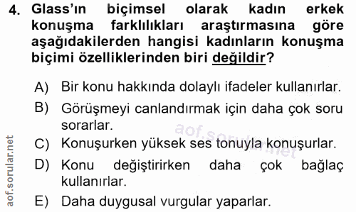 4. soru: Glass'ın biçimsel olarak kadın erkek konuşma farklılıkları araştırmasına göre aşağıdakilerden hangisi kadınların konu…