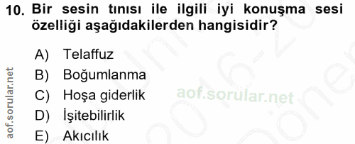 10. soru: Bir sesin tınısı ile ilgili iyi konuşma sesi özelliği aşağıdakilerden hangisidir? A) Telaffuz B) Boğumlanma Hoşa gide…