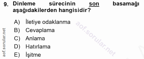 9. soru: Dinleme sürecinin son basamağı aşağıdakilerden hangisidir? A) İletiye odaklanma B) Cevaplama C) Anlama D) Hatırlama E…