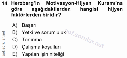 14. soru: Herzberg'in Motivasyon-Hijyen Kuramı'na göre aşağıdakilerden hangisi hijyen faktörlerden biridir? B) Yetki ve sorumlu…