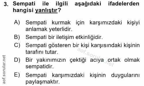 3. soru: Sempati ile ilgili aşağıdaki ifadelerden hangisi yanlıştır? A) Sempati kurmak için karşımızdaki kişiyi anlamak yeterl…
