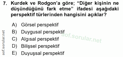 7. soru: Kurdek ve Rodgon'a göre; "Diğer kişinin ne düşündüğünü fark etme" ifadesi aşağıdaki perspektif türlerinden hangisini…