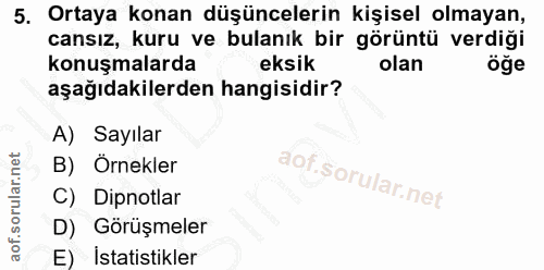 5. soru: Ortaya konan düşüncelerin kişisel olmayan, cansız, kuru ve bulanık bir görüntü verdiği konuşmalarda eksik olan öğe aş…