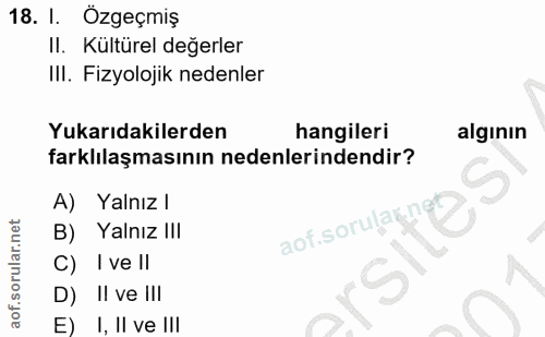 18. soru: I. Özgeçmiş II. Kültürel değerler IlI. Fizyolojik nedenler Yukarıdakilerden hangileri alginın farklılaşmasının nedenl…
