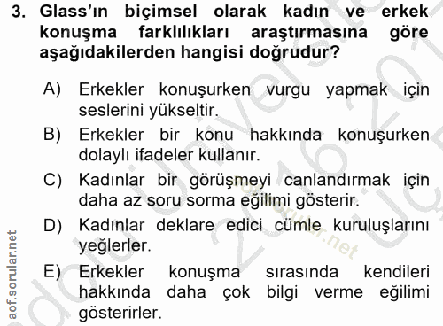 3. soru: Glass'ın biçimsel olarak kadın ve erkek konuşma farklılıkları araştırmasına göre aşağıdakilerden hangisi doğrudur? A)…