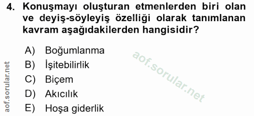 4. soru: Konuşmayı oluşturan etmenlerden biri olan ve deyiş-söyleyiş özelliği olarak tanımlanan kavram aşağıdakilerden hangisi…