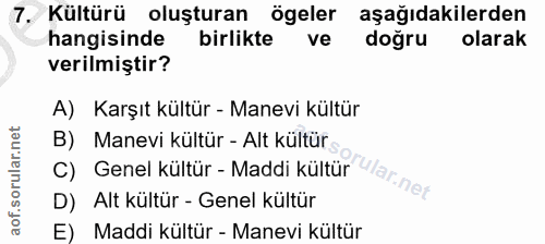 7. soru: Kültürü oluşturan ögeler aşağıdakilerden hangisinde birlikte ve doğru olarak verilmiştir? A) Karşıt kültür - Manevi k…