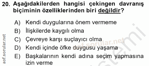 20. soru: Aşağıdakilerden hangisi çekingen davranış biçiminin özelliklerinden biri değildir? A) Kendi duygularına önem vermeme…