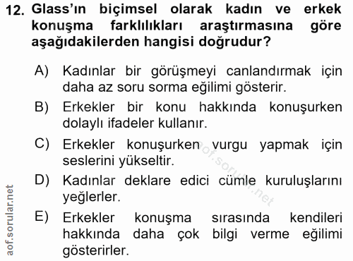 12. soru: Glass'ın biçimsel olarak kadın ve erkek konuşma farklılıkları araştırmasına göre aşağıdakilerden hangisi doğrudur? A)…