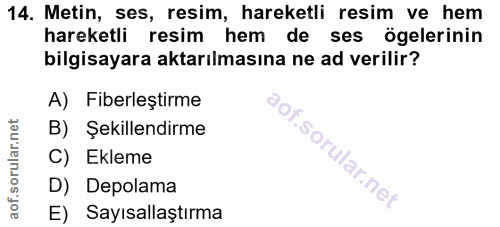 14. soru: Metin, ses, resim, hareketli resim ve hem hareketli resim hem de ses ögelerinin bilgisayara aktarılmasına ne ad veril…