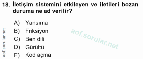 18. soru: İletişim sistemini etkileyen ve iletileri bozan duruma ne ad verilir? A) Yansıma B) Friksiyon C) Ben dili D) Gürültü…