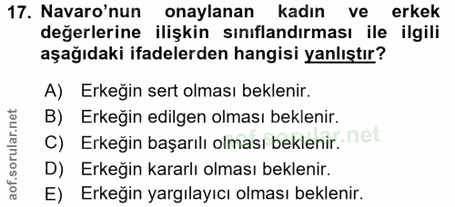 17. soru: Navaro'nun onaylanan kadın ve erkek değerlerine ilişkin sınıflandırması ile ilgili aşağıdaki ifadelerden hangisi yanl…