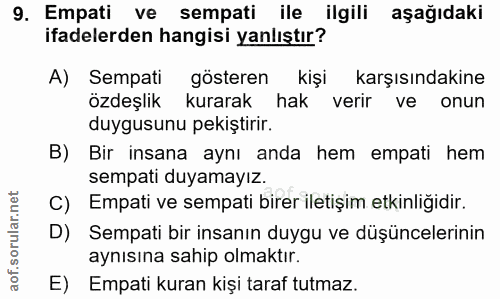9. soru: Empati ve sempati ile ilgili aşağıdaki ifadelerden hangisi yanlıştır? A) Sempati gösteren kişi karşısındakine özdeşli…