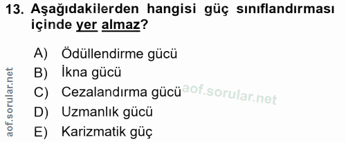 13. soru: Aşağıdakilerden hangisi güç sınıflandırması içinde yer almaz? A) Ödüllendirme gücü B) Ikna gücü c) Cezalandırma gücü…