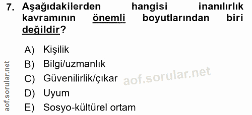 7. soru: Aşağıdakilerden hangisi inanilırlık kavramının önemli boyutlarından biri değildir? A) Kişilik C) Güvenilirlik/çıkar B…