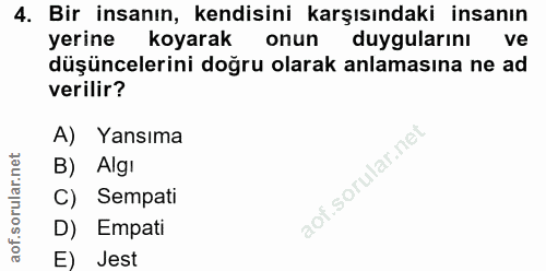 4. soru: Bir insanın, kendisini karşısındaki insanın yerine koyarak onun duygularını ve düşüncelerini doğru olarak anlamasına…