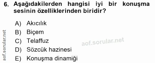 6. soru: Aşağıdakilerden hangisi iyi bir konuşma sesinin özelliklerinden biridir? A) Akıcılık B) Biçem C) Telaffuz D) Sözcük h…