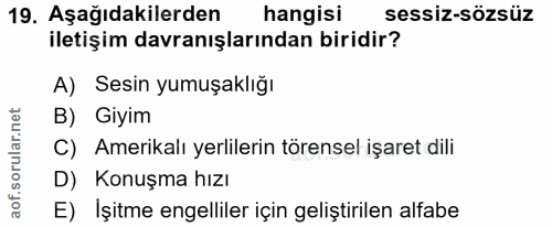 19. soru: Aşağıdakilerden hangisi sessiz-sözsüz iletişim davranışlarından biridir? A) Sesin yumuşaklığı B) Giyim C) Amerikalı y…