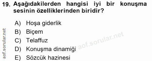 19. soru: Aşağıdakilerden hangisi iyi bir konuşma sesinin özelliklerinden biridir? A) Hoşa giderlik B) Biçem D) Konuşma dinamiğ…