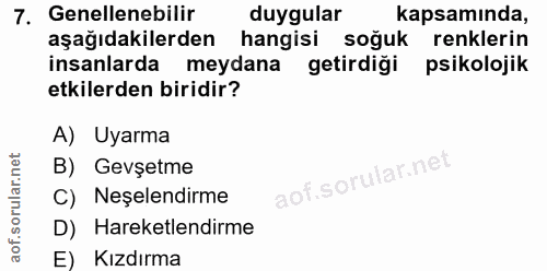 7. soru: Genellenebilir duygular kapsamında, aşağıdakilerden hangisi soğuk renklerin insanlarda meydana getirdiği psikolojik e…