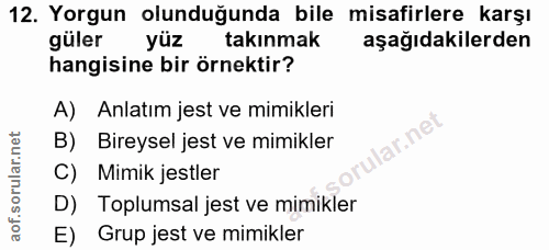 12. soru: Yorgun olunduğunda bile misafirlere karşı güler yüz takınmak aşağıdakilerden hangisine bir örnektir? A) Anlatım jest…