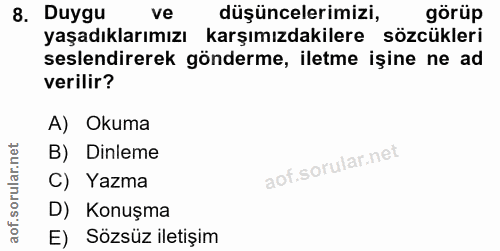 8. soru: Duygu ve düşüncelerimizi, görüp yaşadıklarımızı karşımızdakilere sözcükleri seslendirerek gönderme, iletme işine ne a…