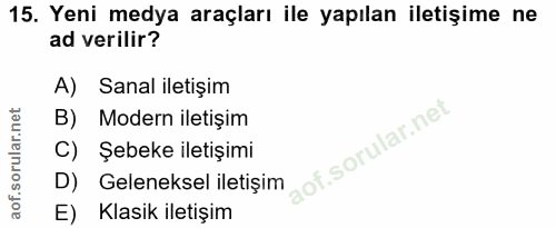 15. soru: Yeni medya araçları ile yapılan iletişime ne ad verilir? A) Sanal iletişim B) Modern iletişim lof. C) Şebeke iletişim…
