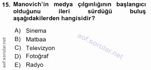 15. soru: Manovich'in medya çılgınlığının başlangıcı olduğunu ileri sürdüğü buluş aşağıdakilerden hangisidir? A) Sinema B) Matb…