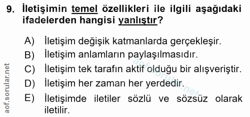 9. soru: İletişimin temel özellikleri ile ilgili aşağıdaki ifadelerden hangisi yanlıştır? A) lletişim değişik katmanlarda gerç…