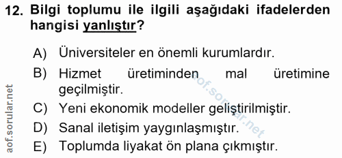 12. soru: Bilgi toplumu ile ilgili aşağıdaki ifadelerden hangisi yanlıştır? A) Universiteler en önemli kurumlardır. B) Hizmet ü…