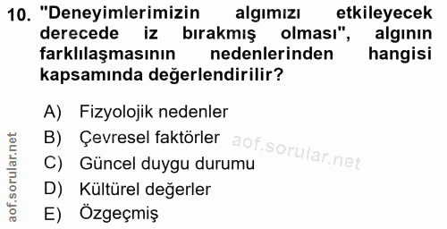 10. soru: "Deneyimlerimizin algımızı etkileyecek derecede iz bırakmış olması", algının farklılaşmasının nedenlerinden hangisi k…