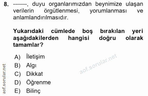 8. soru: —, duyu organlarımızdan beynimize ulaşan verilerin örgütlenmesi, yorumlanması ve anlamlandırılmasıdır. Yukarıdaki cüm…