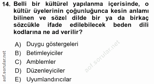 14. soru: Belli bir kültürel yapılanma içerisinde, kültür üyelerinin çoğunluğunca kesin anlamı bilinen ve sözel dilde bir ya da…
