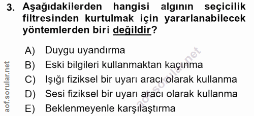 3. soru: Aşağıdakilerden hangisi algının seçicilik filtresinden kurtulmak için yararlanabilecek yöntemlerden biri değildir? A)…