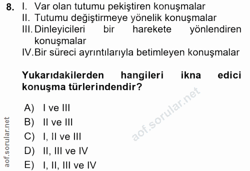 8. soru: I. Var olan tutumu pekiştiren konuşmalar II. Tutumu değiştirmeye yönelik konuşmalar III. Dinleyicileri bir harekete y…